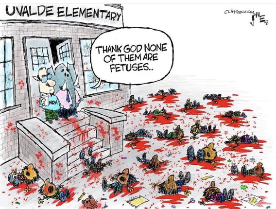 A cartoon that refers to the Uvalde school mass shooting. An NRA man and another human (portrayed as a Republican elephant) are looking on. They see the aftermath of the mass shooting. So many children are seen on the ground, bloody and dead. The elephant says to the NRA man, "Thank God none of them are fetuses."